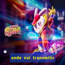 onde vai transmitir o jogo do brasil hoje